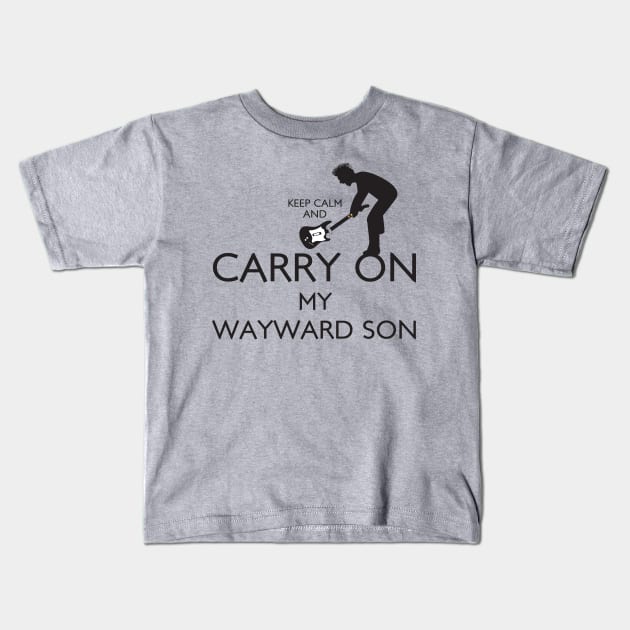 Keep Calm and Carry On My Wayward Son! Kids T-Shirt by RetroReview